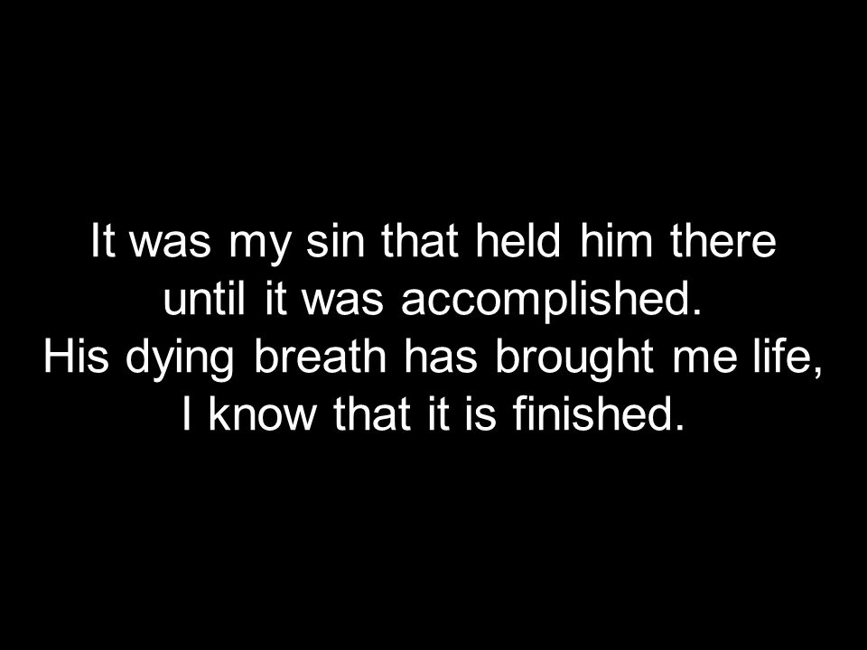 It was my sin that held him there until it was accomplished.