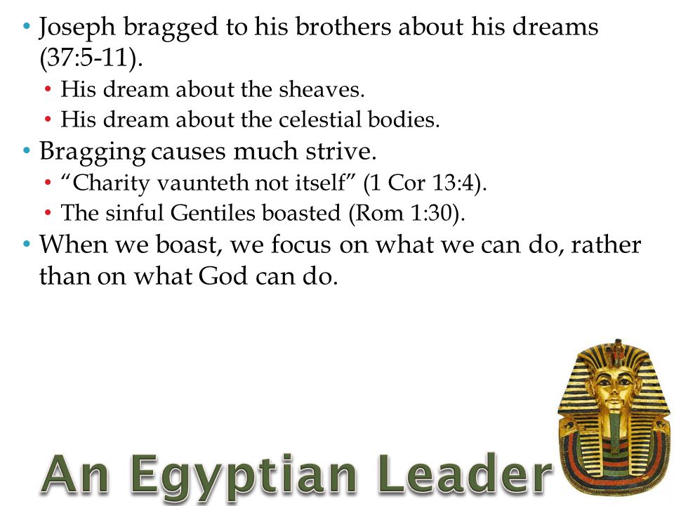Joseph bragged to his brothers about his dreams (37:5-11).
