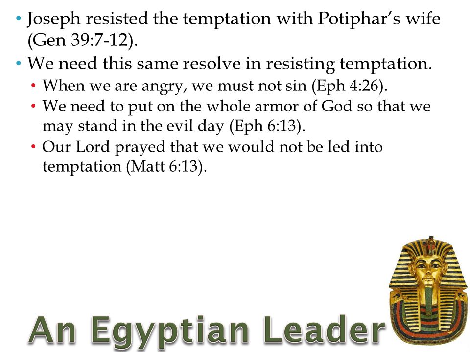 Joseph resisted the temptation with Potiphar’s wife (Gen 39:7-12).