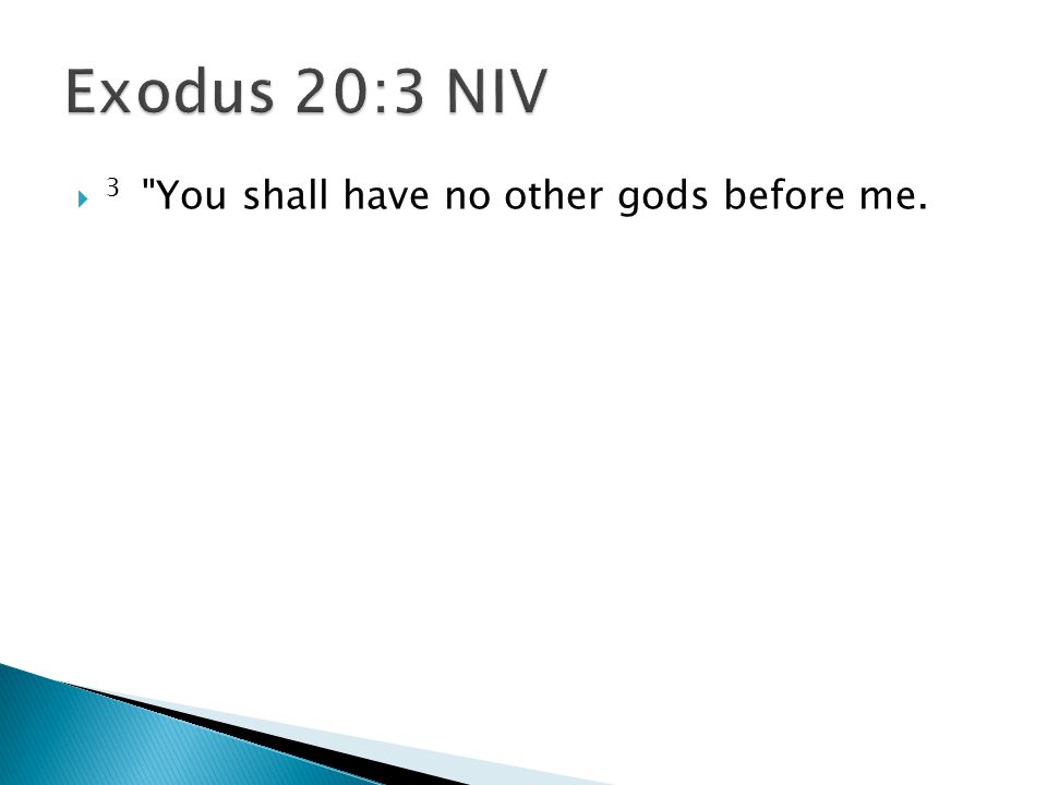  3 You shall have no other gods before me.