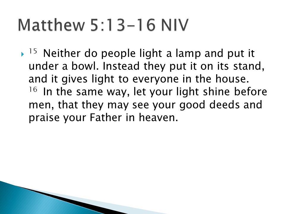  15 Neither do people light a lamp and put it under a bowl.