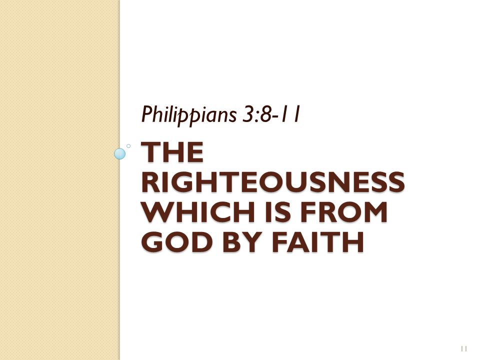 THE RIGHTEOUSNESS WHICH IS FROM GOD BY FAITH Philippians 3: