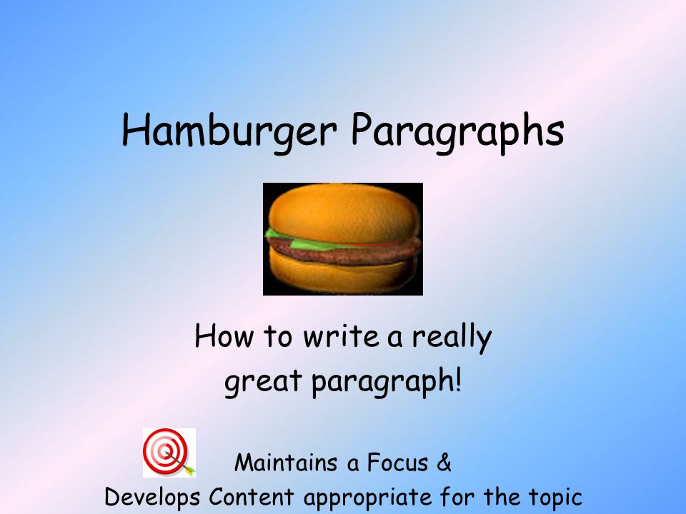 Hamburger Paragraphs How to write a really great paragraph.