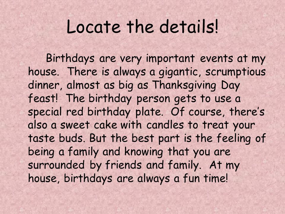 Locate the details. Birthdays are very important events at my house.