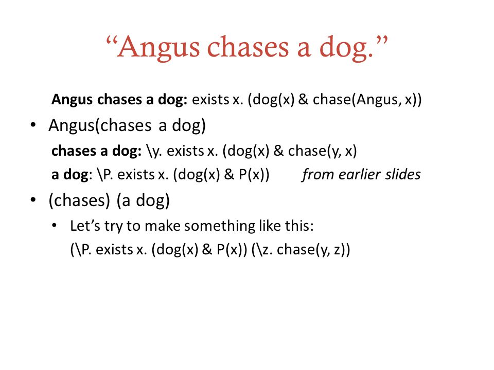 Angus chases a dog. Angus chases a dog: exists x.