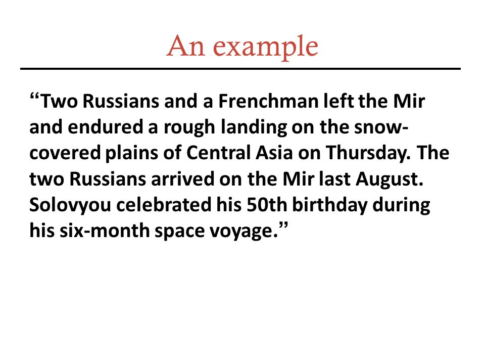 An example Two Russians and a Frenchman left the Mir and endured a rough landing on the snow- covered plains of Central Asia on Thursday.
