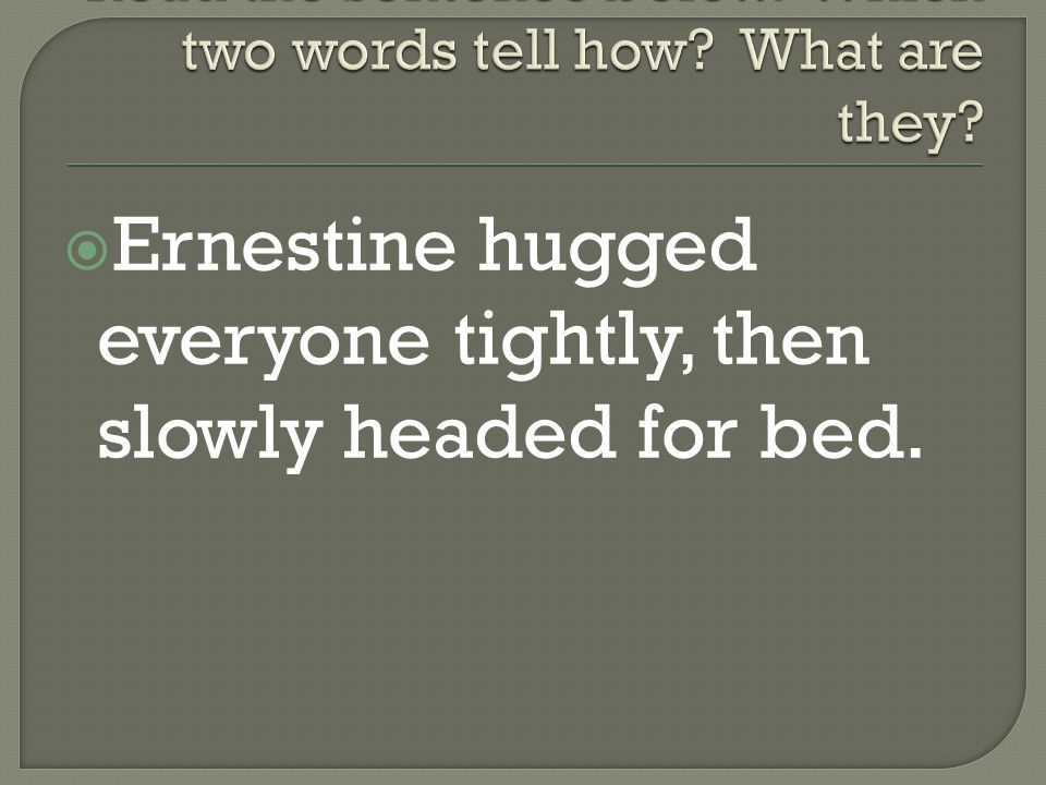  Ernestine hugged everyone tightly, then slowly headed for bed.