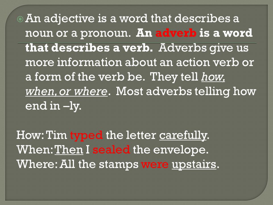  An adjective is a word that describes a noun or a pronoun.