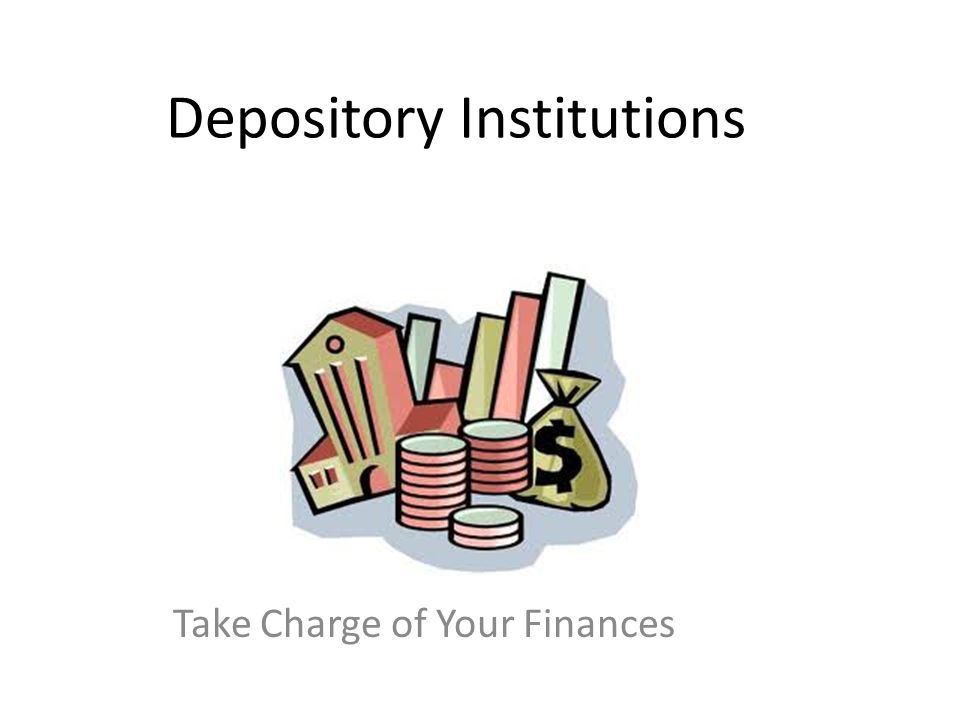 Depository Institutions Take Charge of Your Finances