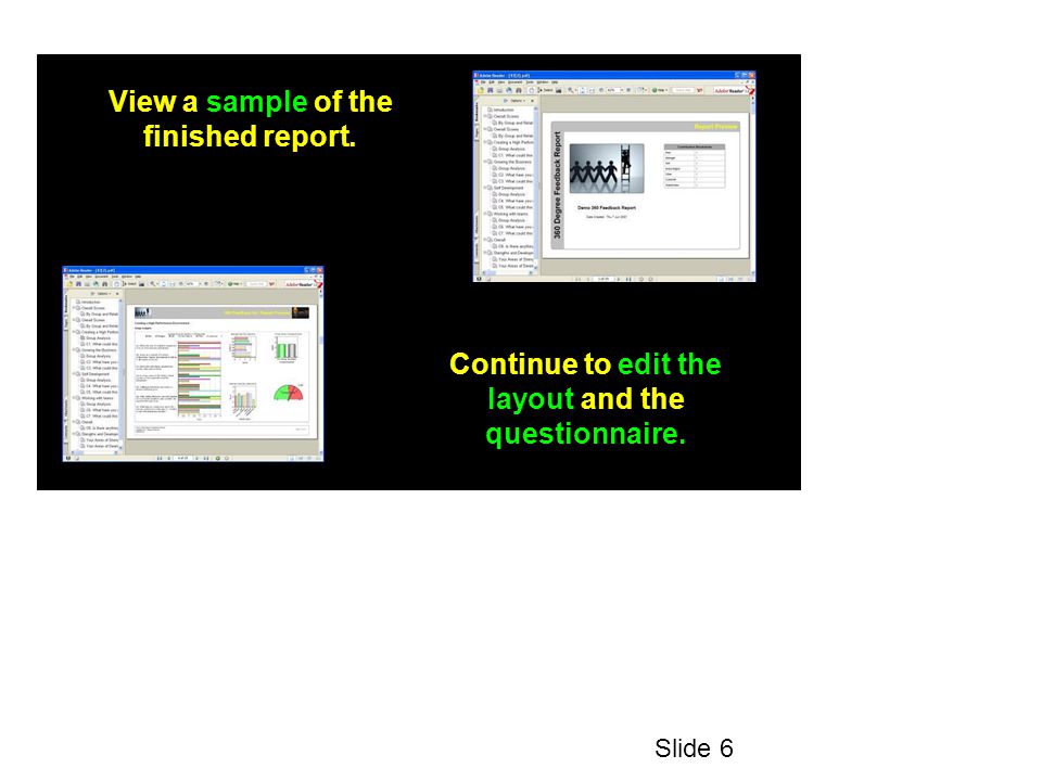 View a sample of the finished report. Continue to edit the layout and the questionnaire. Slide 6