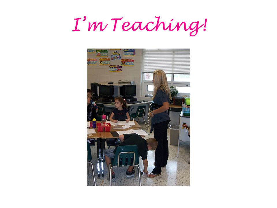 I’m Teaching!