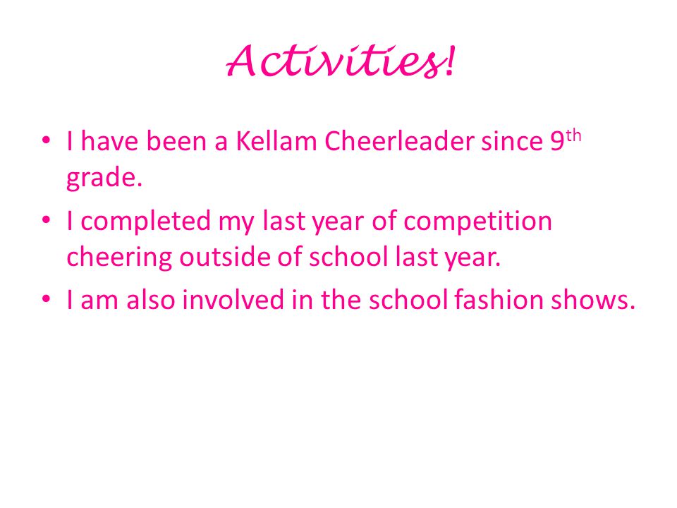 Activities. I have been a Kellam Cheerleader since 9 th grade.