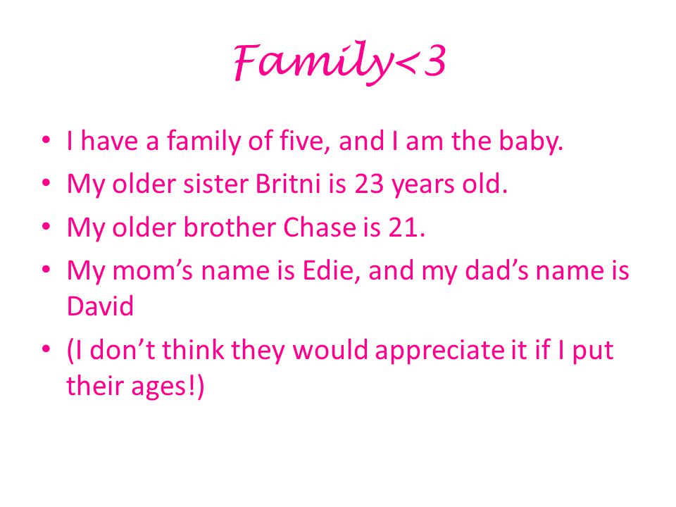 Family<3 I have a family of five, and I am the baby.