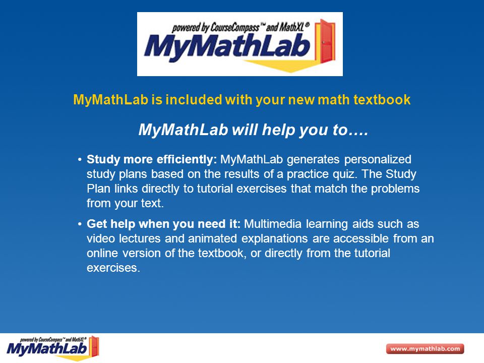 MyMathLab is included with your new math textbook Study more efficiently: MyMathLab generates personalized study plans based on the results of a practice quiz.
