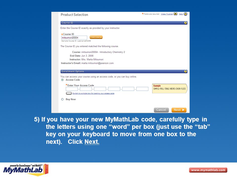 5) If you have your new MyMathLab code, carefully type in the letters using one word per box (just use the tab key on your keyboard to move from one box to the next).