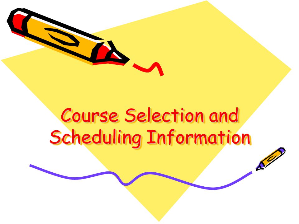 Course Selection and Scheduling Information