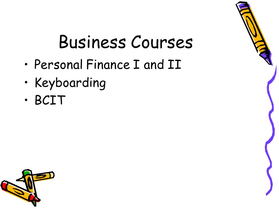 Business Courses Personal Finance I and II Keyboarding BCIT