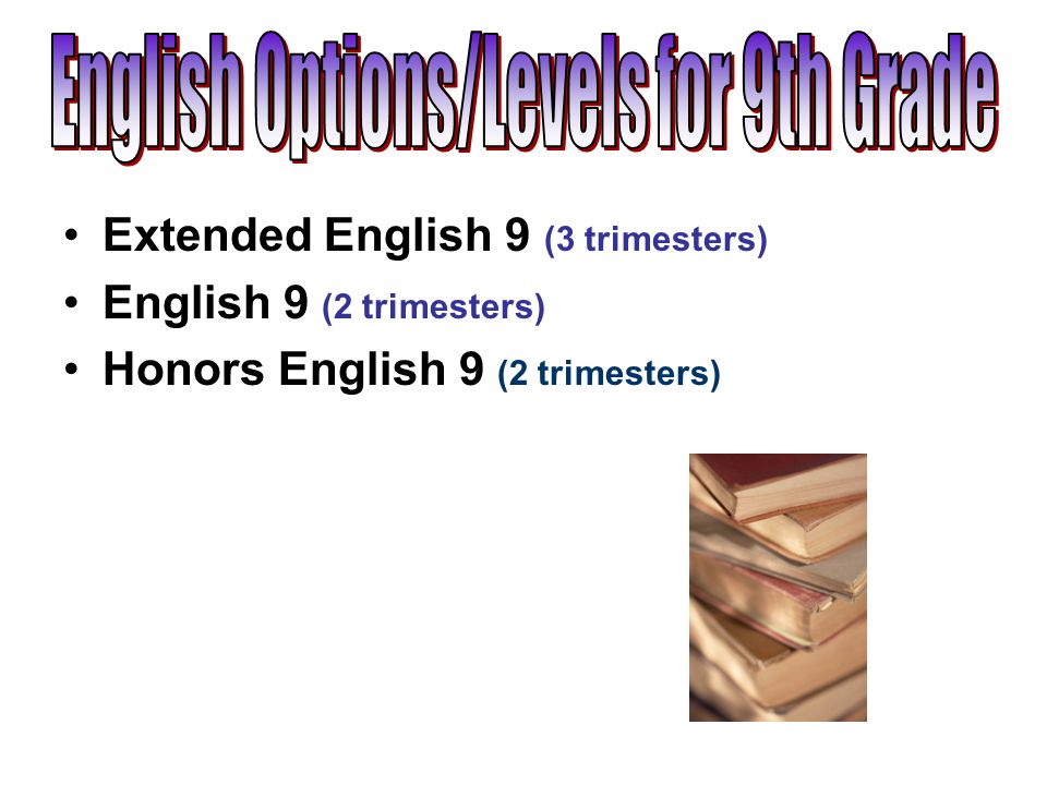 Extended English 9 (3 trimesters) English 9 (2 trimesters) Honors English 9 (2 trimesters)