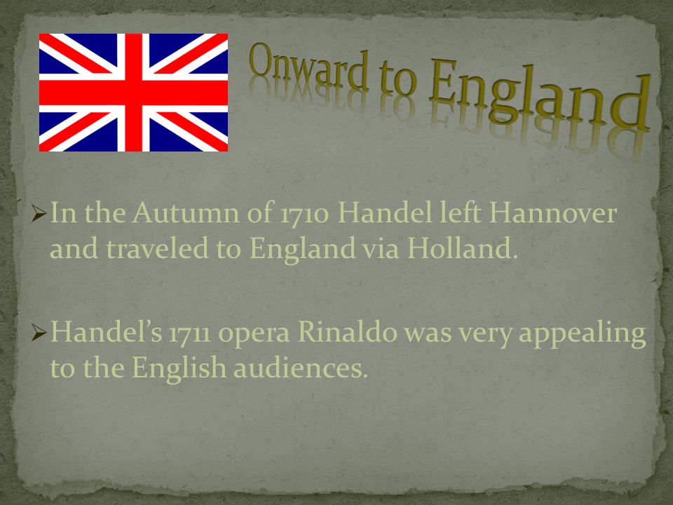  In the Autumn of 1710 Handel left Hannover and traveled to England via Holland.