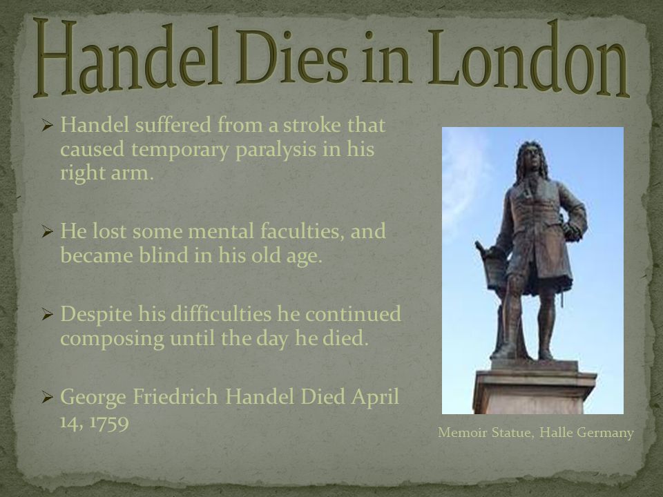  Handel suffered from a stroke that caused temporary paralysis in his right arm.