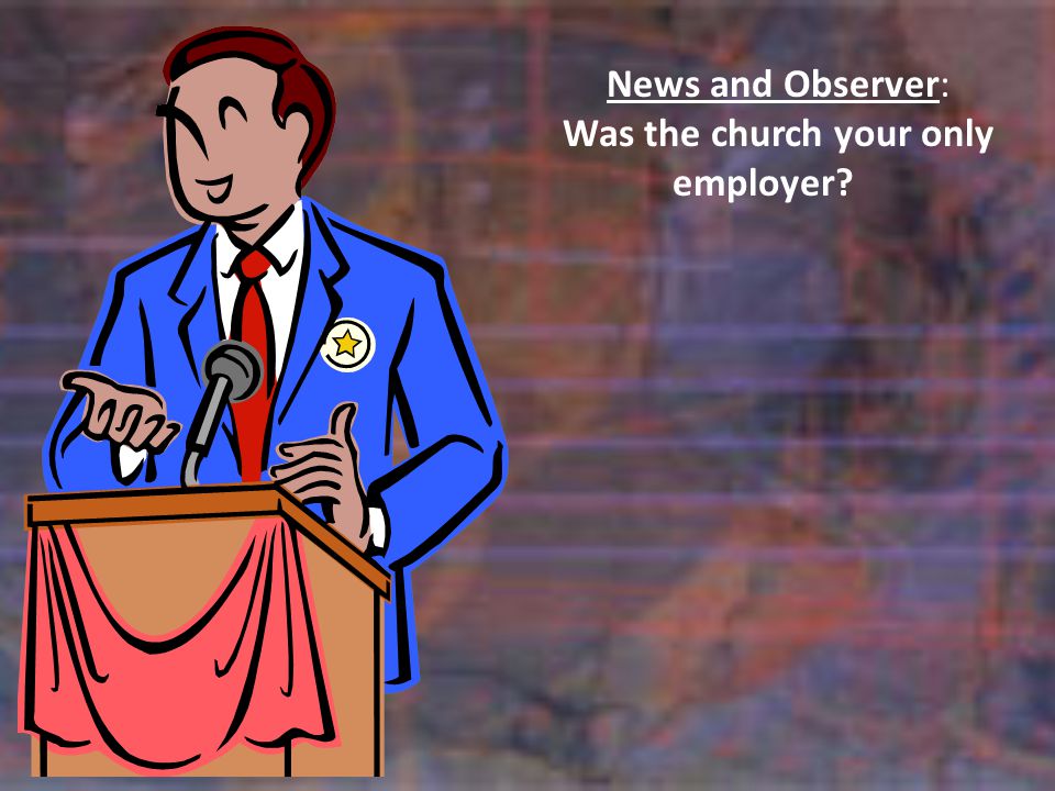 News and Observer: Was the church your only employer