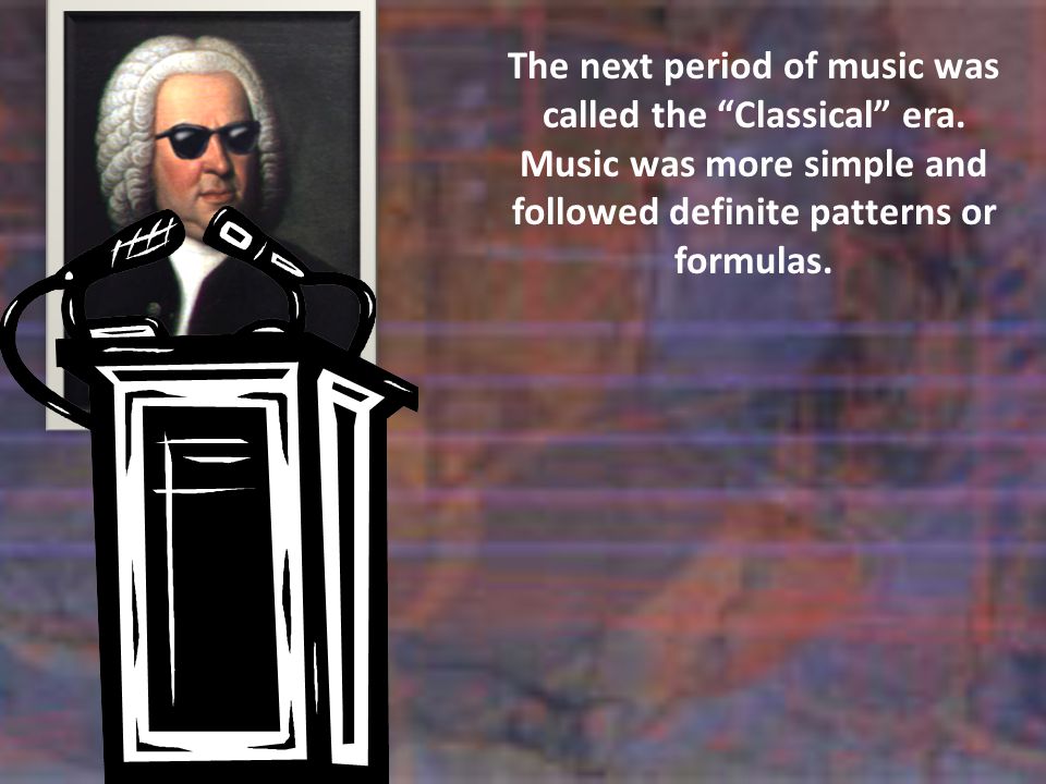 The next period of music was called the Classical era.
