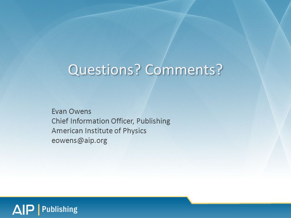Evan Owens Chief Information Officer, Publishing American Institute of Physics Questions.