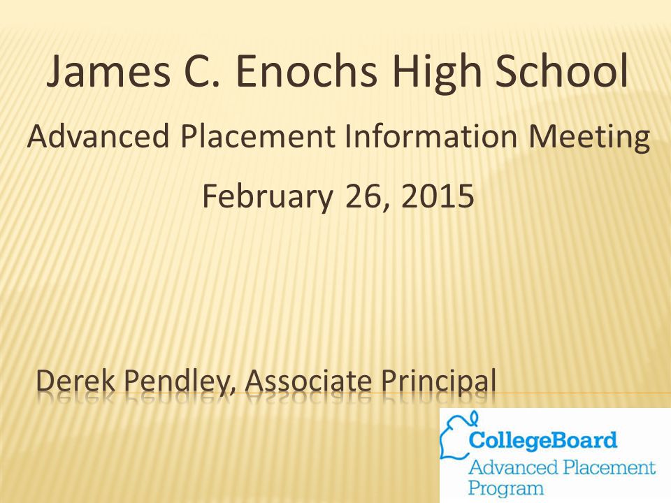 James C. Enochs High School Advanced Placement Information Meeting February 26, 2015