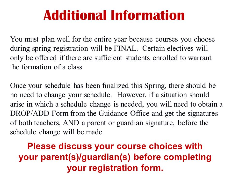 Additional Information You must plan well for the entire year because courses you choose during spring registration will be FINAL.