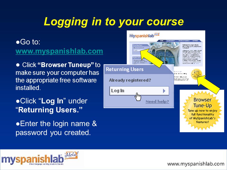 Logging in to your course ● Go to:     ● Click Browser Tuneup to make sure your computer has the appropriate free software installed.