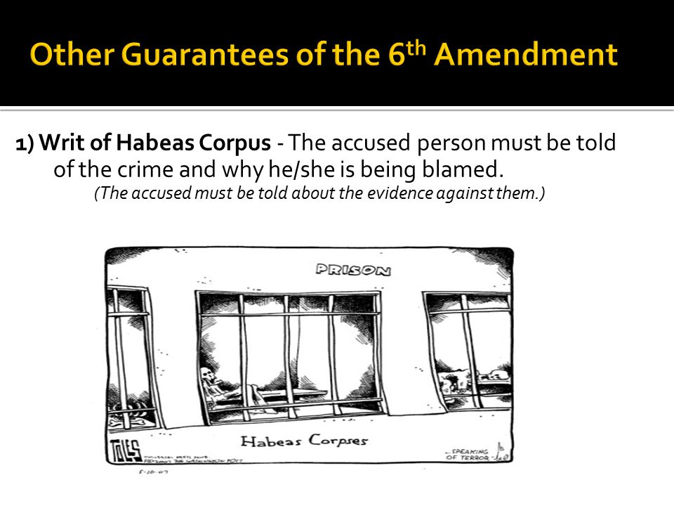 1) Writ of Habeas Corpus - The accused person must be told of the crime and why he/she is being blamed.