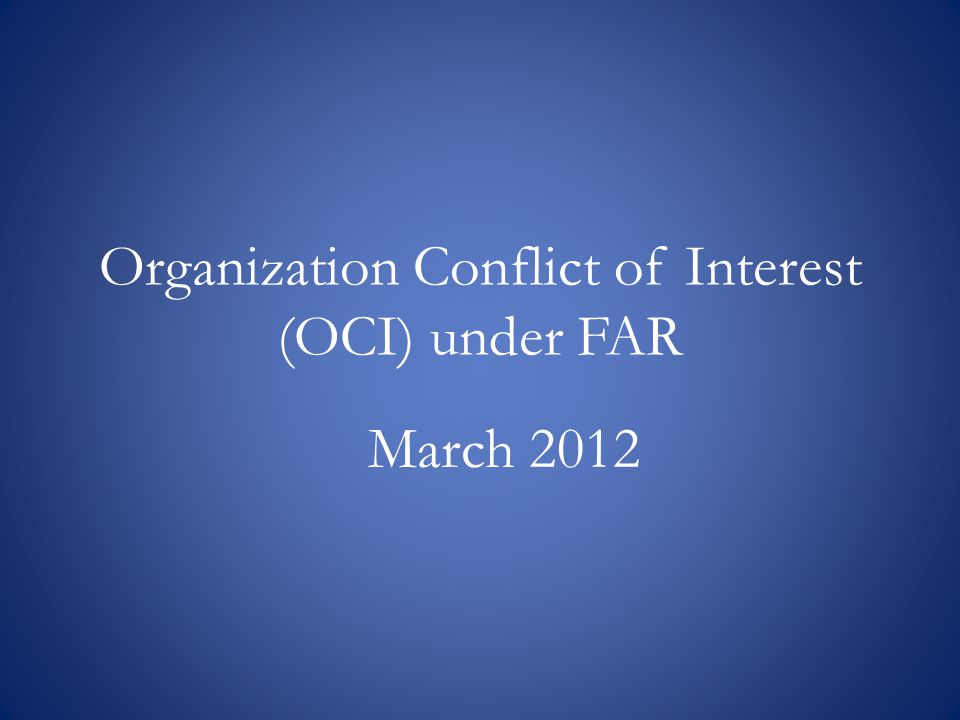 Organization Conflict of Interest (OCI) under FAR March 2012