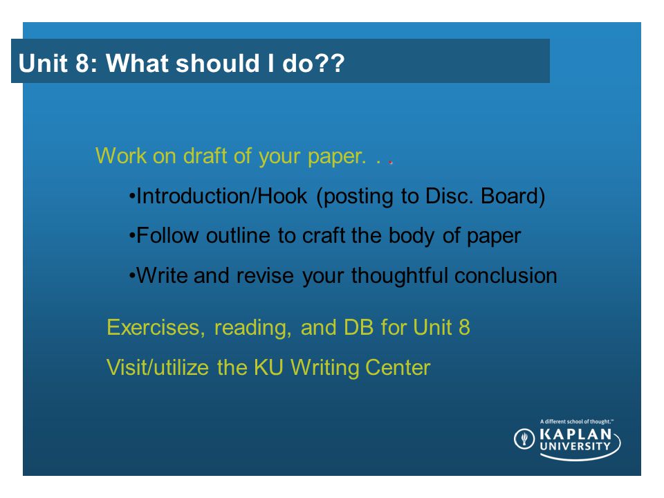 Unit 8: What should I do . Work on draft of your paper...