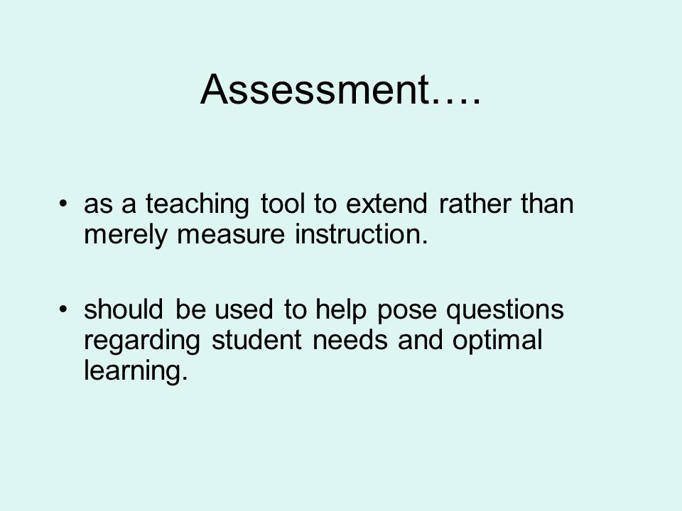 Assessment…. as a teaching tool to extend rather than merely measure instruction.
