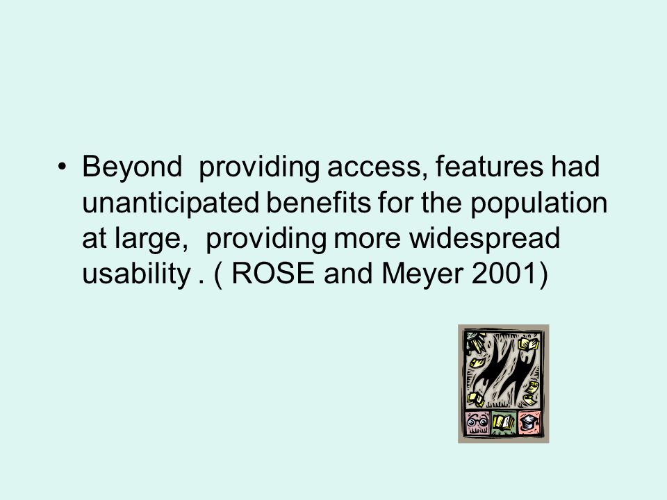 Beyond providing access, features had unanticipated benefits for the population at large, providing more widespread usability.