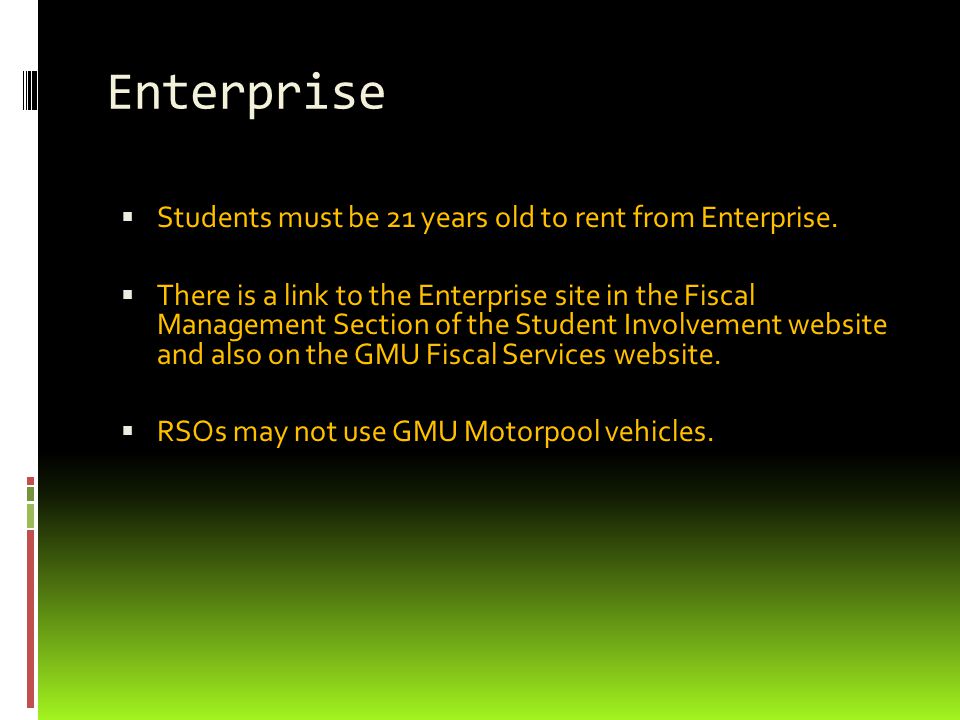 Enterprise  Students must be 21 years old to rent from Enterprise.