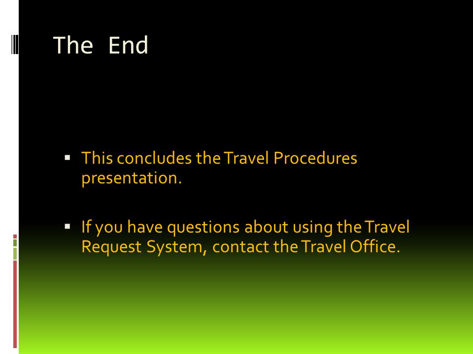 The End  This concludes the Travel Procedures presentation.