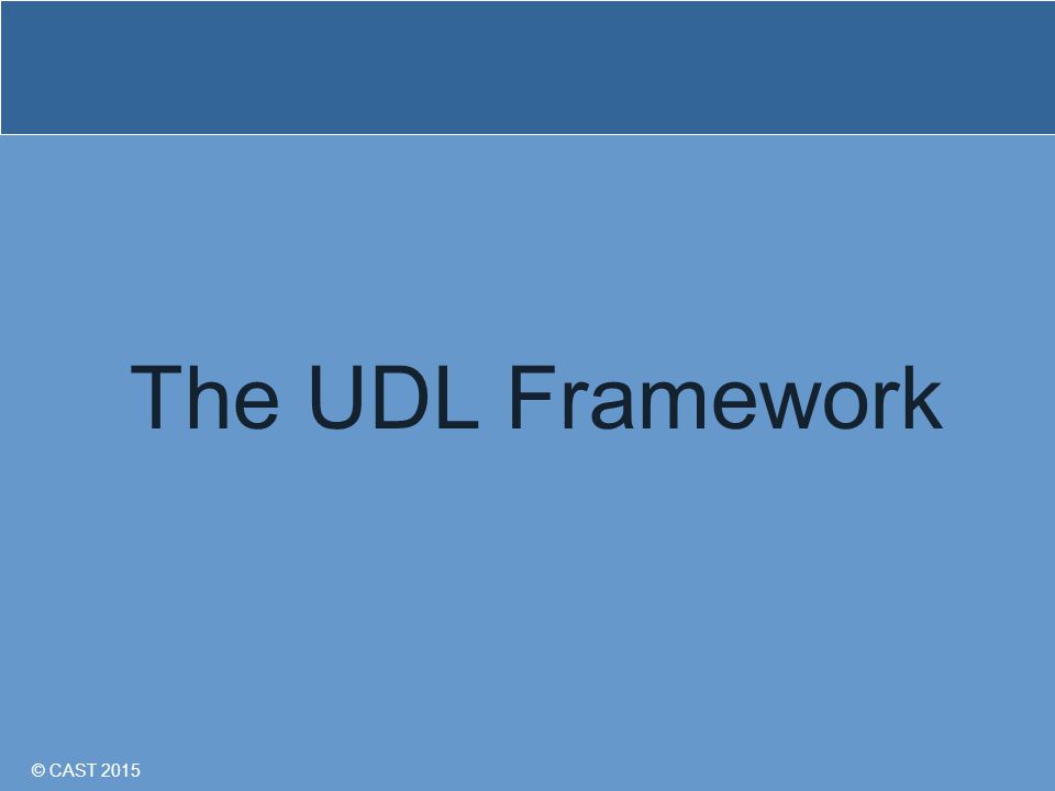 © CAST 2015 The UDL Framework