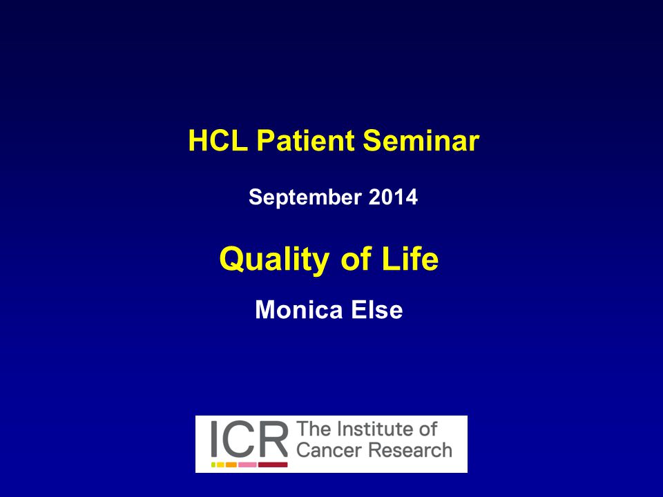 HCL Patient Seminar September 2014 Quality of Life Monica Else