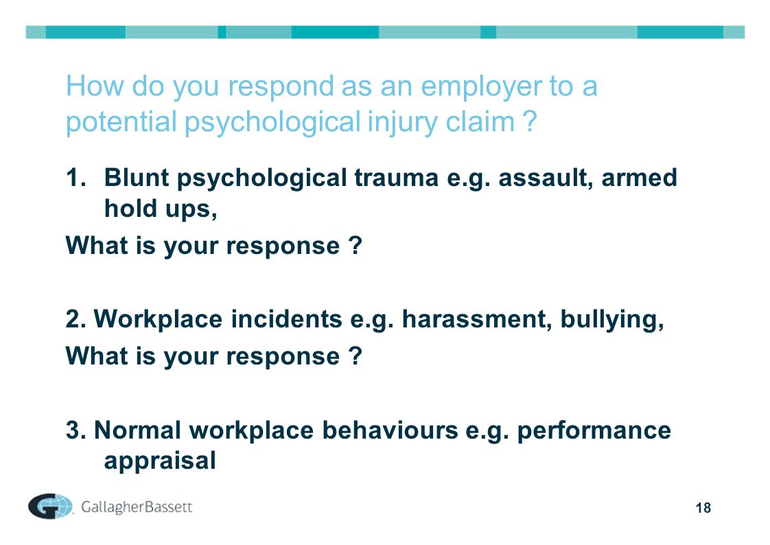 18 How do you respond as an employer to a potential psychological injury claim .