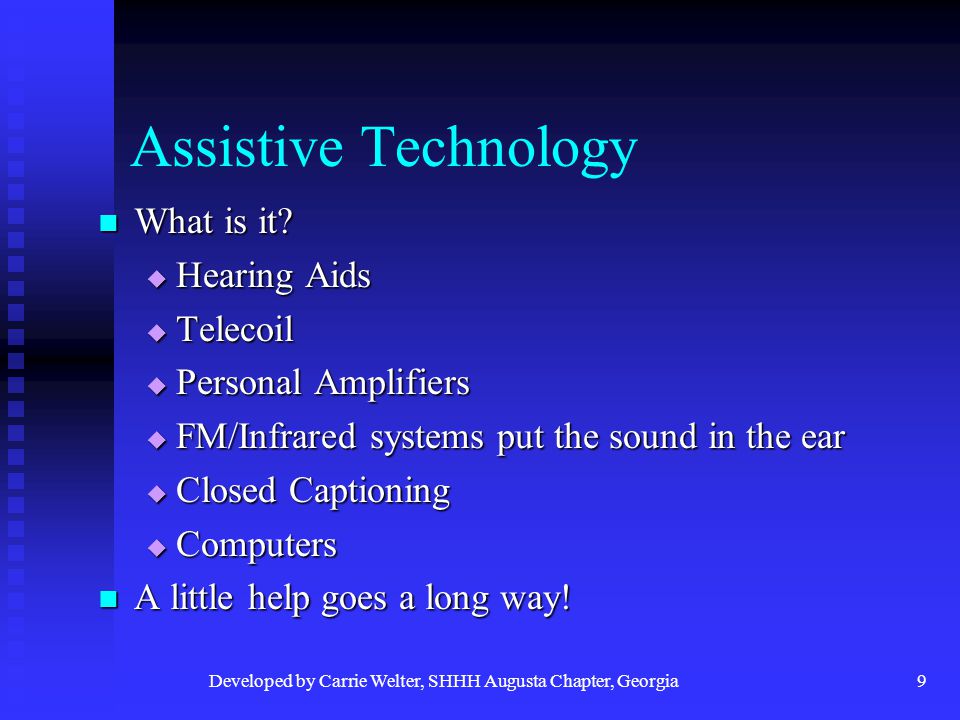 Developed by Carrie Welter, SHHH Augusta Chapter, Georgia9 Assistive Technology What is it.