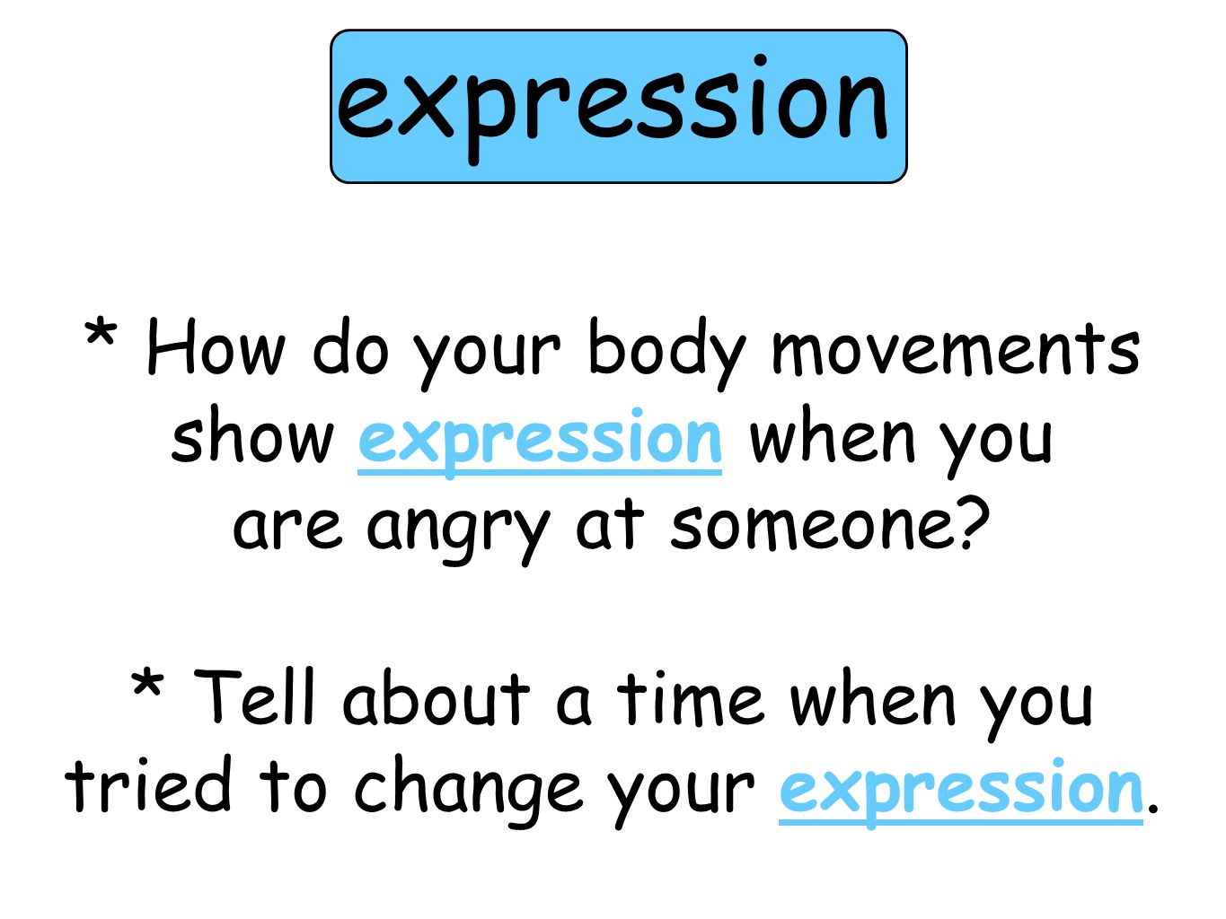 * How do your body movements show expression when you are angry at someone.