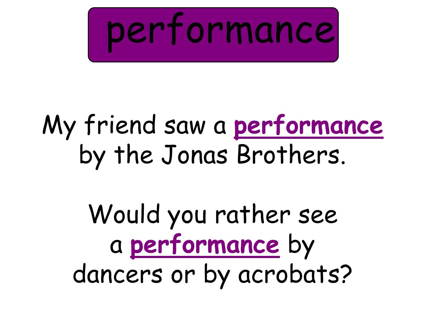 My friend saw a performance by the Jonas Brothers.