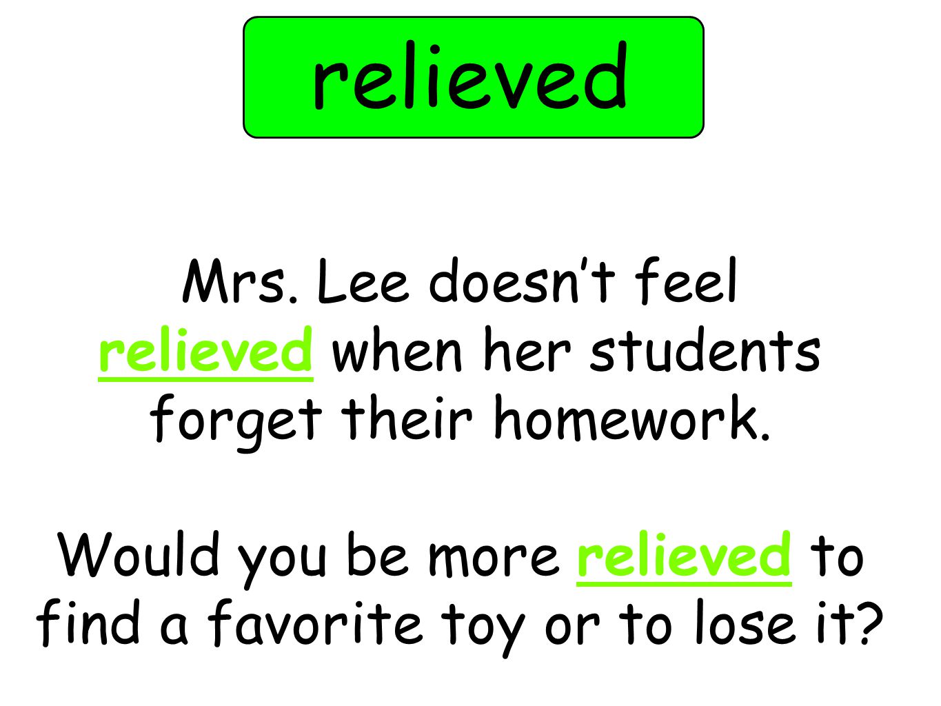relieved Mrs. Lee doesn’t feel relieved when her students forget their homework.