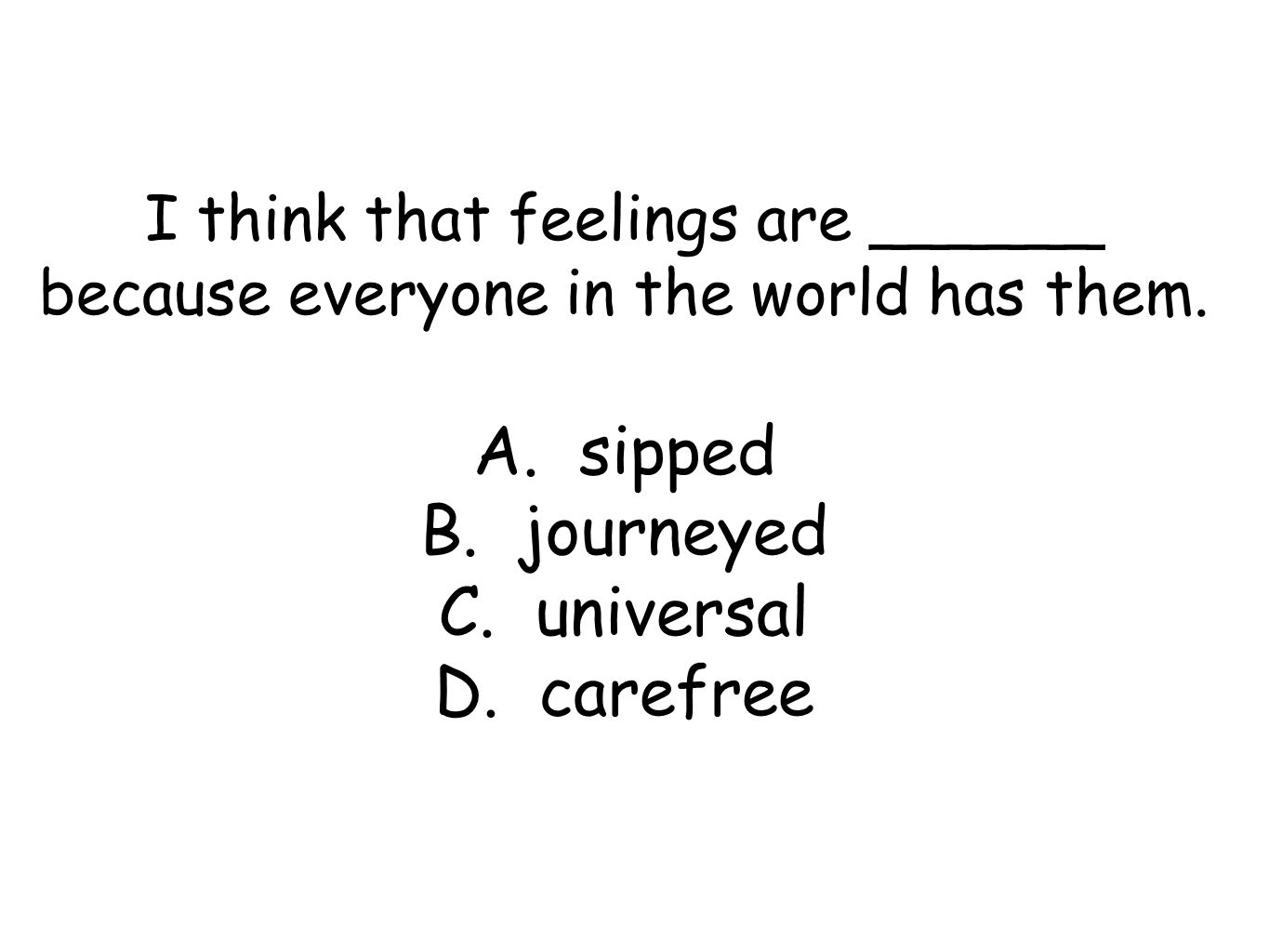 I think that feelings are ______ because everyone in the world has them.