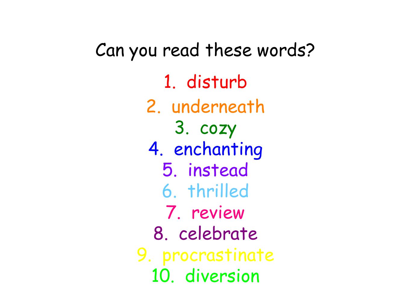 Can you read these words. 1. disturb 2. underneath 3.