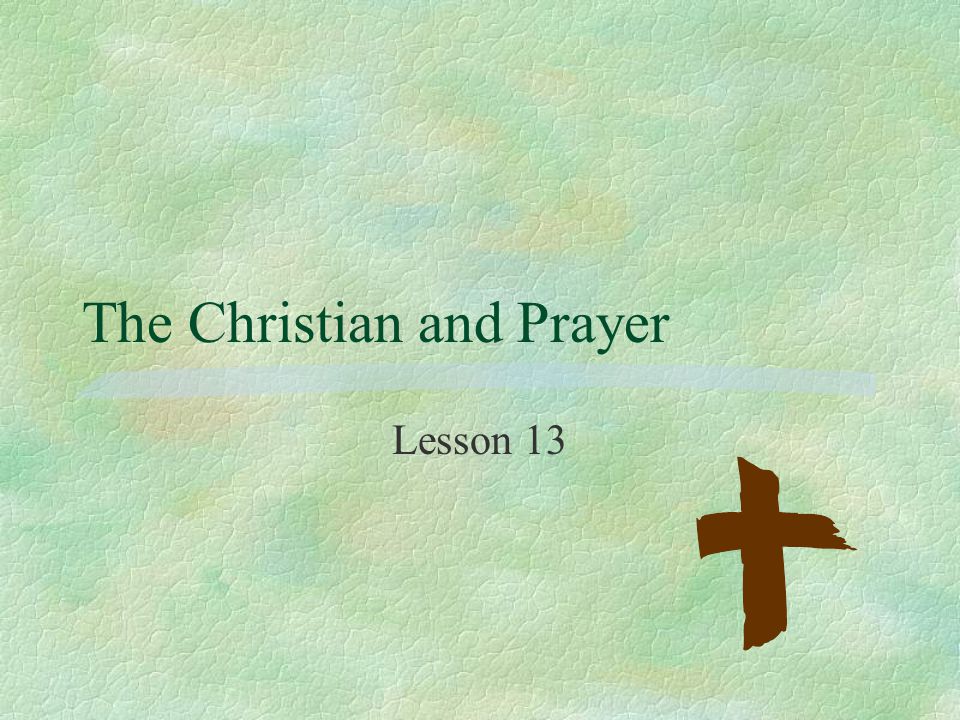 The Christian and Prayer Lesson 13