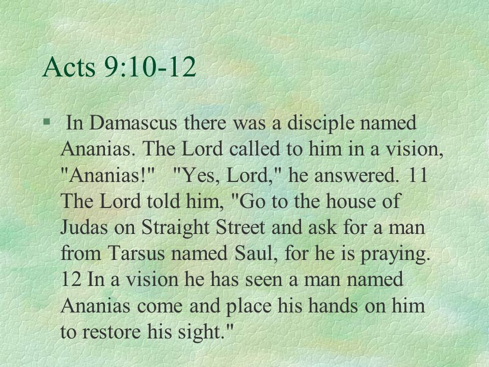 Acts 9:10-12 § In Damascus there was a disciple named Ananias.