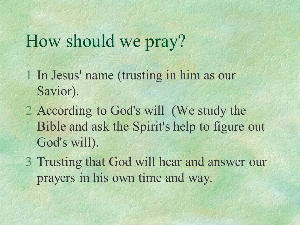 How should we pray. 1In Jesus name (trusting in him as our Savior).