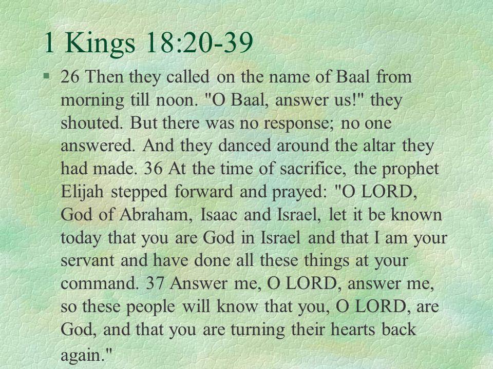 1 Kings 18:20-39 §26 Then they called on the name of Baal from morning till noon.